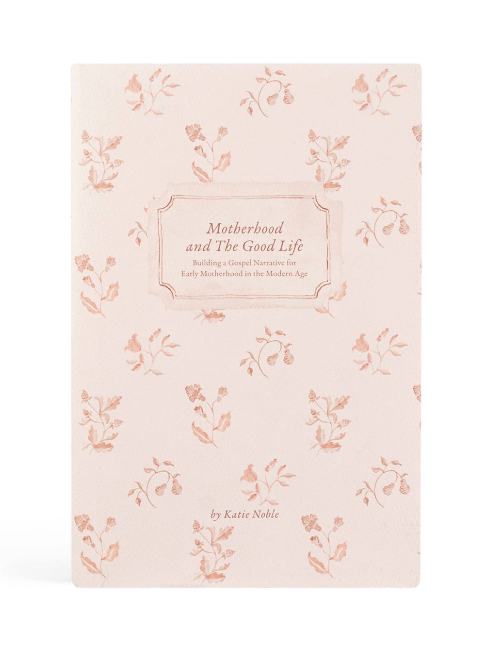 Hosanna Revival Motherhood and the Good Life by Katie Noble